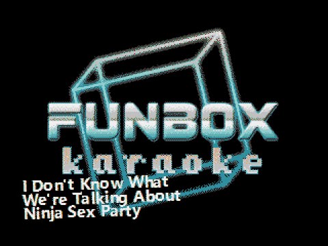 Ninja Sex Party - I Don't Know What We're Talking About (Funbox Karaoke, 2020)