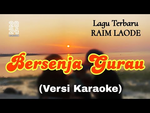 BERSENJA GURAU - Lagu Karaoke Raim Laode