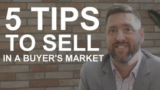 5 Tips To Sell In A Buyers Market for Real Estate Agents