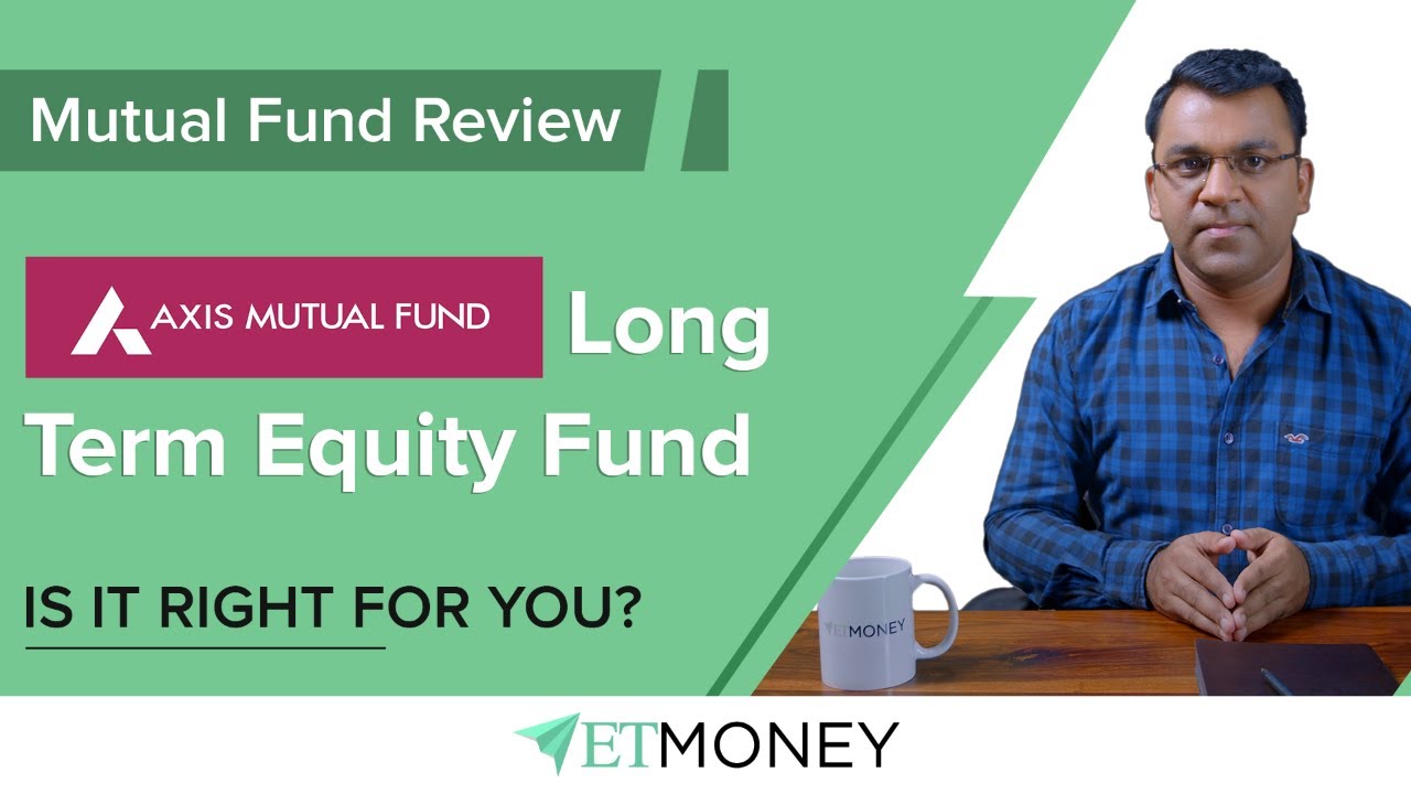 Mutual Fund Review: Axis Long Term Equity (ELSS) Fund | Best ELSS Mutual Fund for tax saving in 2019