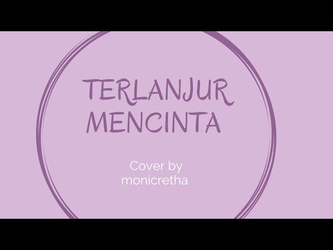 TERLANJUR MENCINTA - TIARA ,ZIVA,LYODRA "IDOL". | Monic Retha ( Cover )