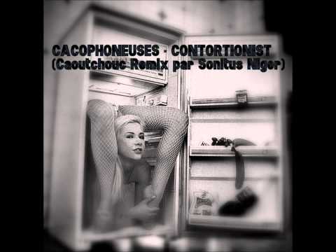 CACOPHONEUSES - CONTORTIONIST (Caoutchouc Remix by Sonitus Niger)
