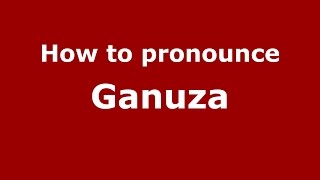 How to pronounce Ganuza