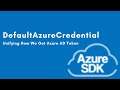 Azure SDK DefaultAzureCredential Unifying How We Get Azure AD Token