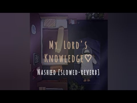 My Lord's Knowledge - Nasheed - [slowed-reverb]