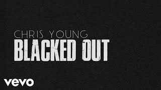 Chris Young - Blacked Out (Lyric Video)