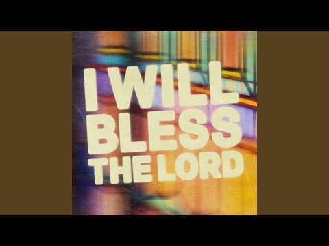 I Will Bless the Lord