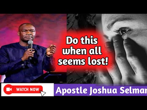 When all hope is gone, do these things.||Apostle Joshua Selman
