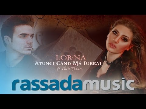 LORINA - Atunci Cand Ma Iubeai (ft. Chris Thrace)