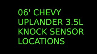 3.5L Chevy Uplander Knock Sensor Locations