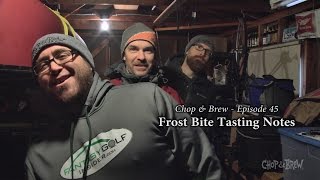 Chop & Brew – Episode 45: Frost Bite Tasting Notes