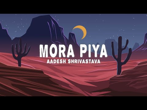 Aadesh Shrivastava - Mora Piya (Lyrics)