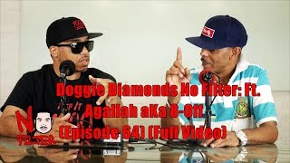 Doggie Diamonds No Filter: Ft. Agallah aKa 8-Off (Episode 64) (Full Video)