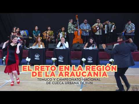 EL RETO EN LA REGIÓN DE LA ARAUCANÍA // Temuco y Campeonato Nacional De Cueca Urbana Filkun