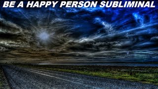 Be A Happy Person Subliminal (Audio + Visual)