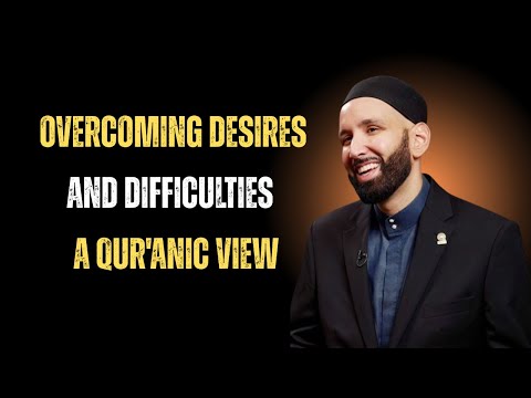 Overcoming Desires and Difficulties | A Qur'anic View | Omar Suleiman Best Motivational Speech