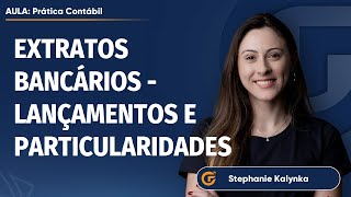 PRÁTICA CONTÁBIL: EXTRATOS BANCÁRIOS - LANÇAMENTOS E PARTICULARIDADES