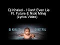 Dj Khaled I Can T Even Lie Ft Future Nicki Minaj Lyrics Video