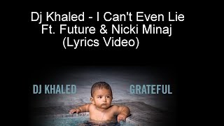 Dj Khaled - I Can't Even Lie Ft. Future & Nicki Minaj (Lyrics Video)