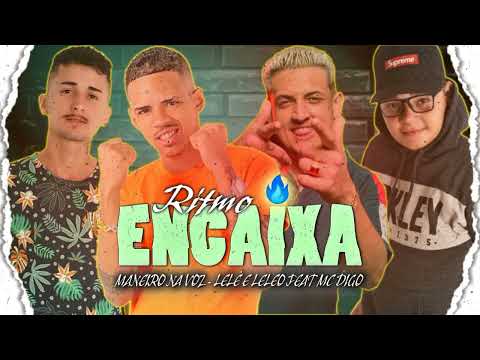 MANEIRO NA VOZ, LELE E LELEO FEAT. MC DIGO - RITMO DO ENCAIXA