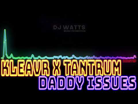 KLEAVR X TANTRUM - Daddy Issues (Original Mix) [Dubstep]