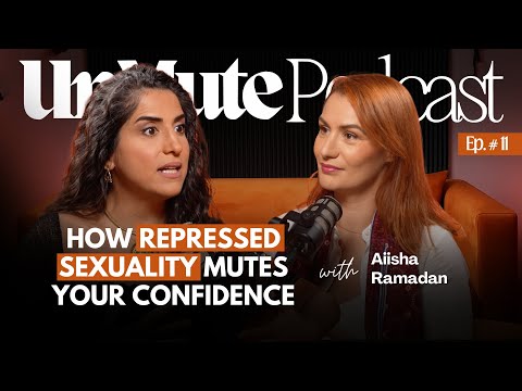 How Repressed Sexuality Mutes Your Confidence with Aiisha Ramadan | Ep. 11 of UnMute