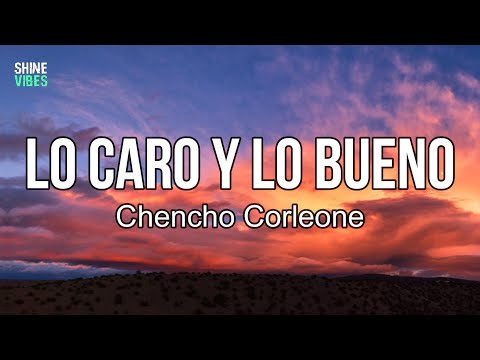 Chencho Corleone - Lo Caro y Lo Bueno (Lyrics) | A ella le gusta. Lo caro y lo bueno
