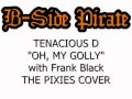 Tenacious D - Oh My Golly (The Pixies Cover) (with Frank Black)