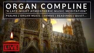 🎵🕯️Organ Compline | An atmospheric late-night music meditation | Relax &amp; unwind