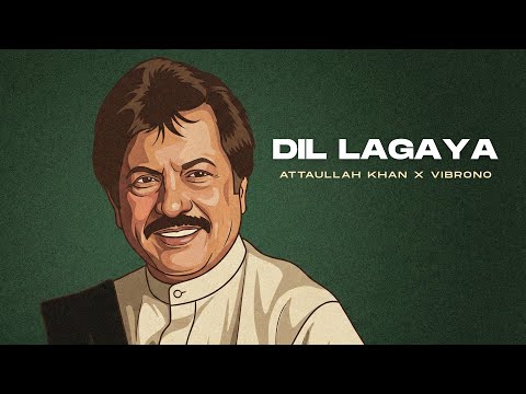 DIL LAGAYA THA (REMIX) - ATTAULLAH KHAN X VIBRONO
