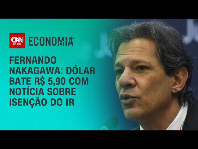 Fernando Nakagawa: Dólar bate R$ 5,90 com notícia sobre isenção do IR | CNN 360°