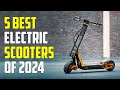 5 Best Electric Scooters 2024 | Best Electric Scooter 2024