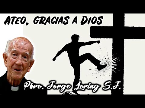 Atheist, thank God - Father Jorge Loring