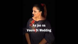 AA JAO NA | VEERE DI WEDDING | ARIJIT SINGH | COVER BY RITU ATHWANI