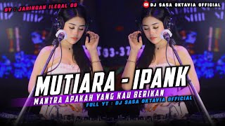 Download lagu FUNKOT - MUTIARA [IPANK] MANTRA APAKAH YANG KAU BERIKAN || BY DJ SASA OKTAVIA  mp3