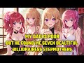 My Dad is Poor, But He Found Me Seven Beautiful Billionairess Stepmothers