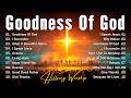 Goodness Of God Christian Songs With Lyrics Hillsong Worship Songs 2025 Playlist Worship Music