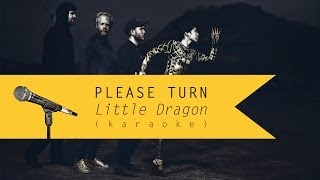 Please Turn - Little Dragon (Karaoke Version)