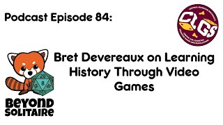 Beyond Solitaire Podcast 84: Bret Devereaux on Learning History Through Video Games