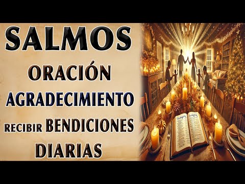 SALMO OF THANKSGIVING ORACIÓN TO RECEIVE DIARIA BENDICIÓNS Y DIOS'S GRACE