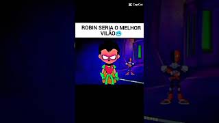 Será se o Robin seria o melhor vilão em Jovens Titãs??🤔🤔