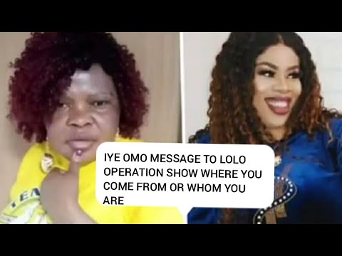 IYE OMO MESSAGE TO LOLO OPERATION SHOW WHERE YOU COME FROM OR WHOM YOU ARE
