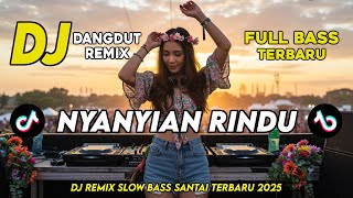 Download lagu DJ NYANYIAN RINDU || DJ DANGDUT REMIX SLOW TERBARU 2025 || FULL BASS SANTAI mp3 Download lagu DJ NYANYIAN RINDU || DJ DANGDUT REMIX SLOW TERBARU 2025 || FULL BASS SANTAI mp3