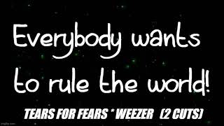 EVERYBODY WANTS TO RULE THE WORLD (TEARS FOR FEARS/WEEZER)  HQ