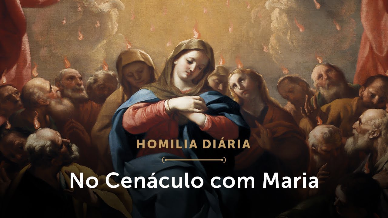 Homilia Diária | Permaneçamos em oração no Cenáculo com Maria (Sábado da 7.ª Semana da Páscoa)