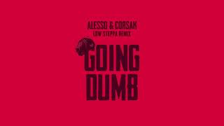 Alesso x CORSAK - Going Dumb (Low Steppa Remix)
