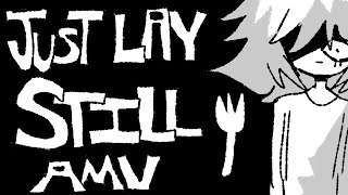JUST LAY STILL // AMV (CW)