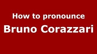 How to pronounce Bruno Corazzari