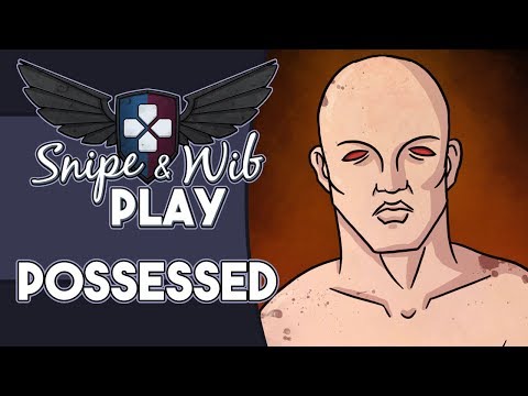 Snipe and Wib Play: Possessed