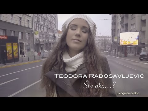 Teodora Radosavljevic - Sta ako...?